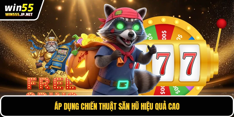 Áp dụng chiến thuật săn hũ hiệu quả cao