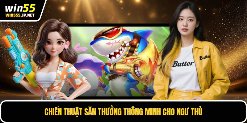 Chiến thuật săn thưởng thông minh cho ngư thủ