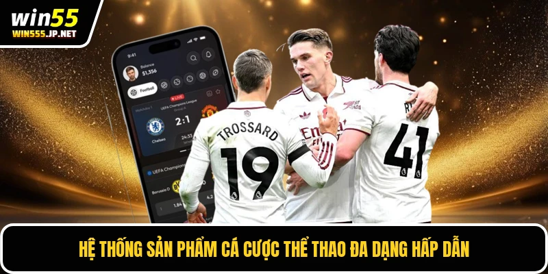 Hệ thống sản phẩm cá cược thể thao đa dạng hấp dẫn