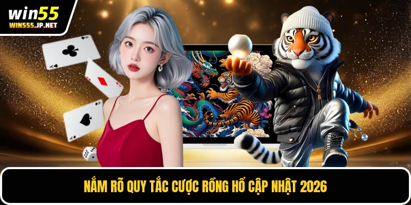 Nắm rõ quy tắc cược Rồng hổ cập nhật 2026