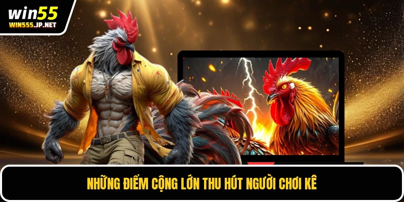 Những điểm cộng lớn thu hút người chơi kê