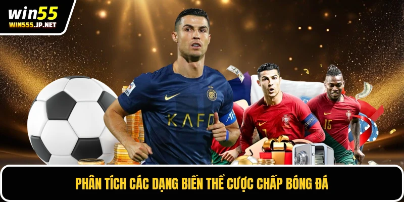 Phân tích các dạng biến thể cược chấp bóng đá