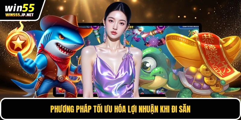 Phương pháp tối ưu hóa lợi nhuận khi đi săn