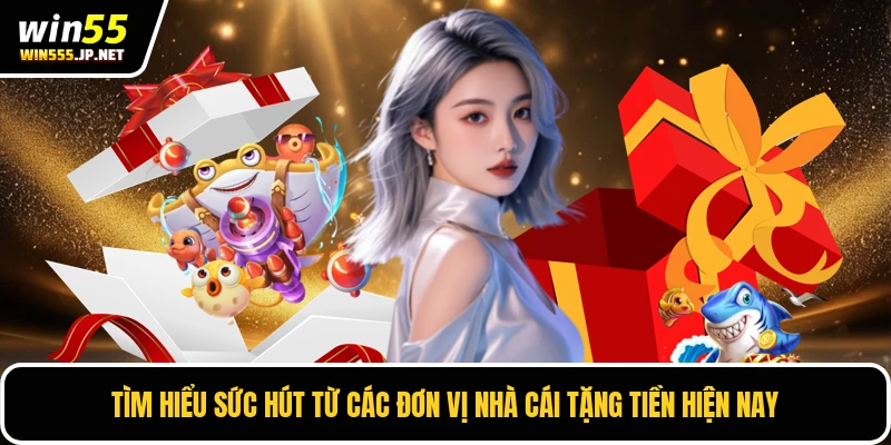 Tìm hiểu sức hút từ các đơn vị nhà cái tặng tiền hiện nay